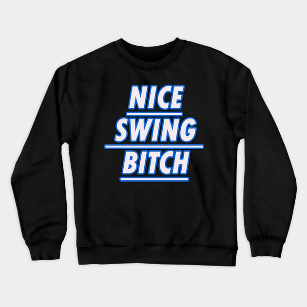 Nice swing Bitch Crewneck Sweatshirt by Razan4U